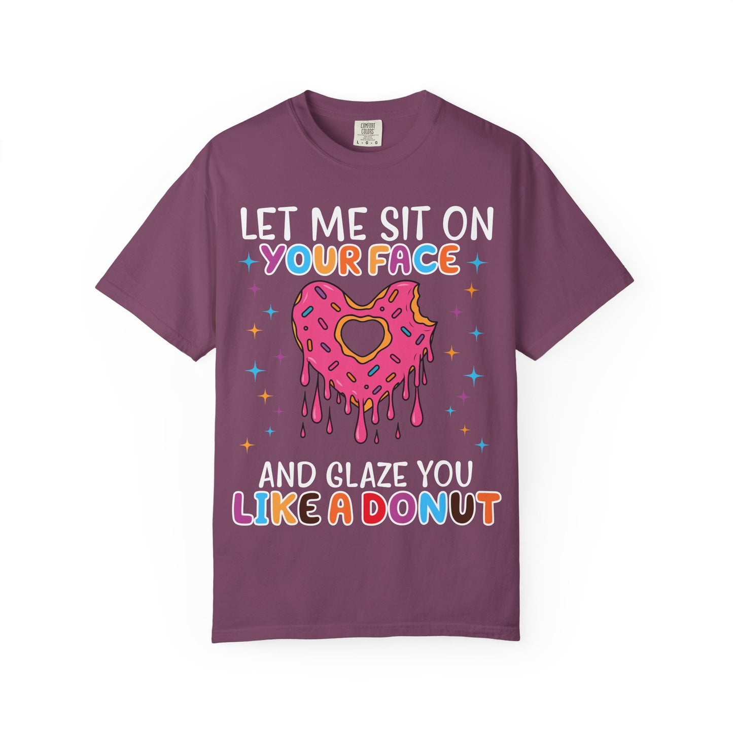 T-Shirt — "Let Me Sit On Your Face Like a Donut" Cute Drippy Donut Graphic Tee