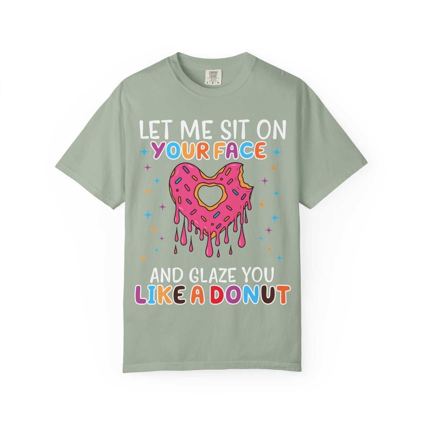 T-Shirt — "Let Me Sit On Your Face Like a Donut" Cute Drippy Donut Graphic Tee