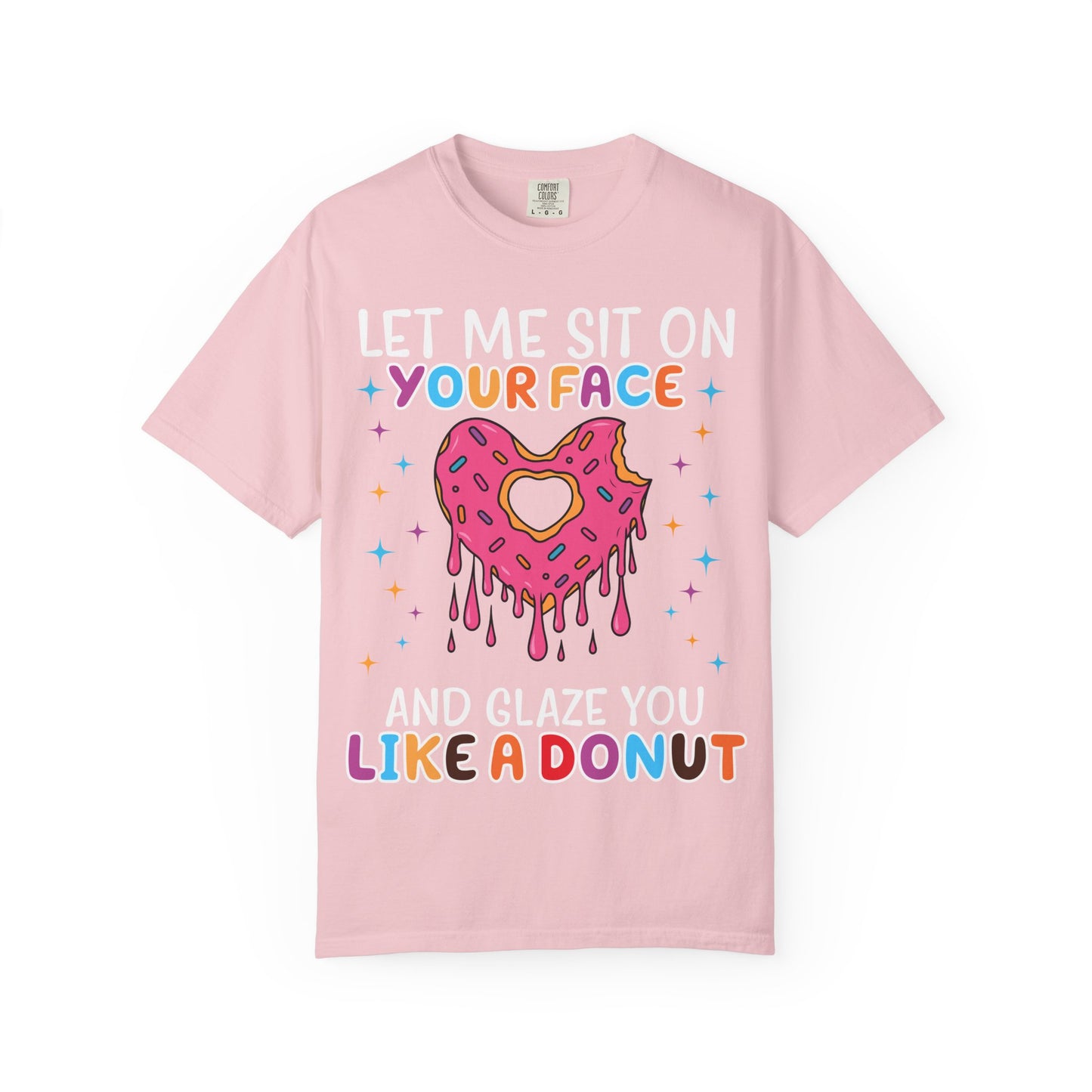 T-Shirt — "Let Me Sit On Your Face Like a Donut" Cute Drippy Donut Graphic Tee