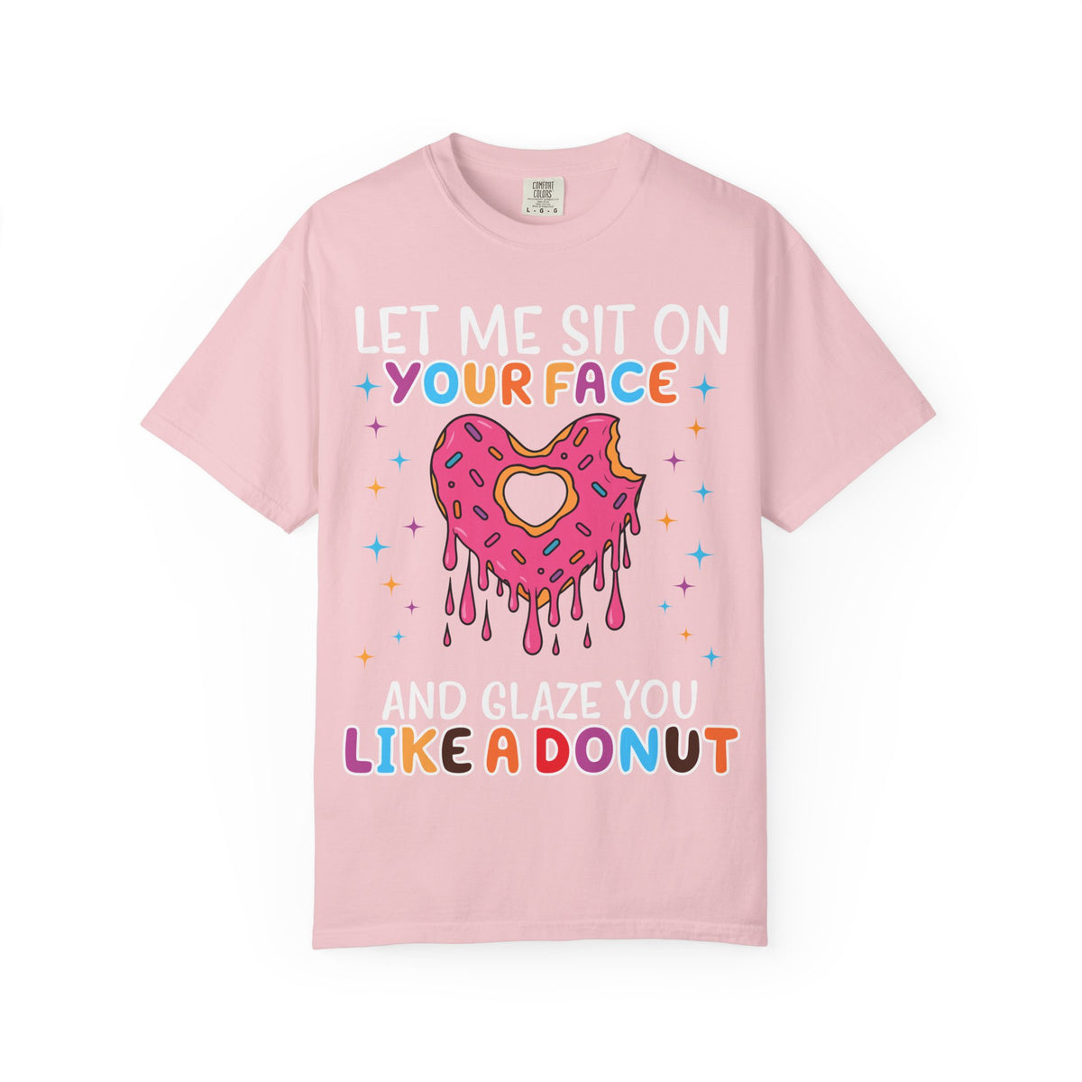 "Let Me Sit On Your Face Like a Donut" Cute Drippy Donut Graphic Tee