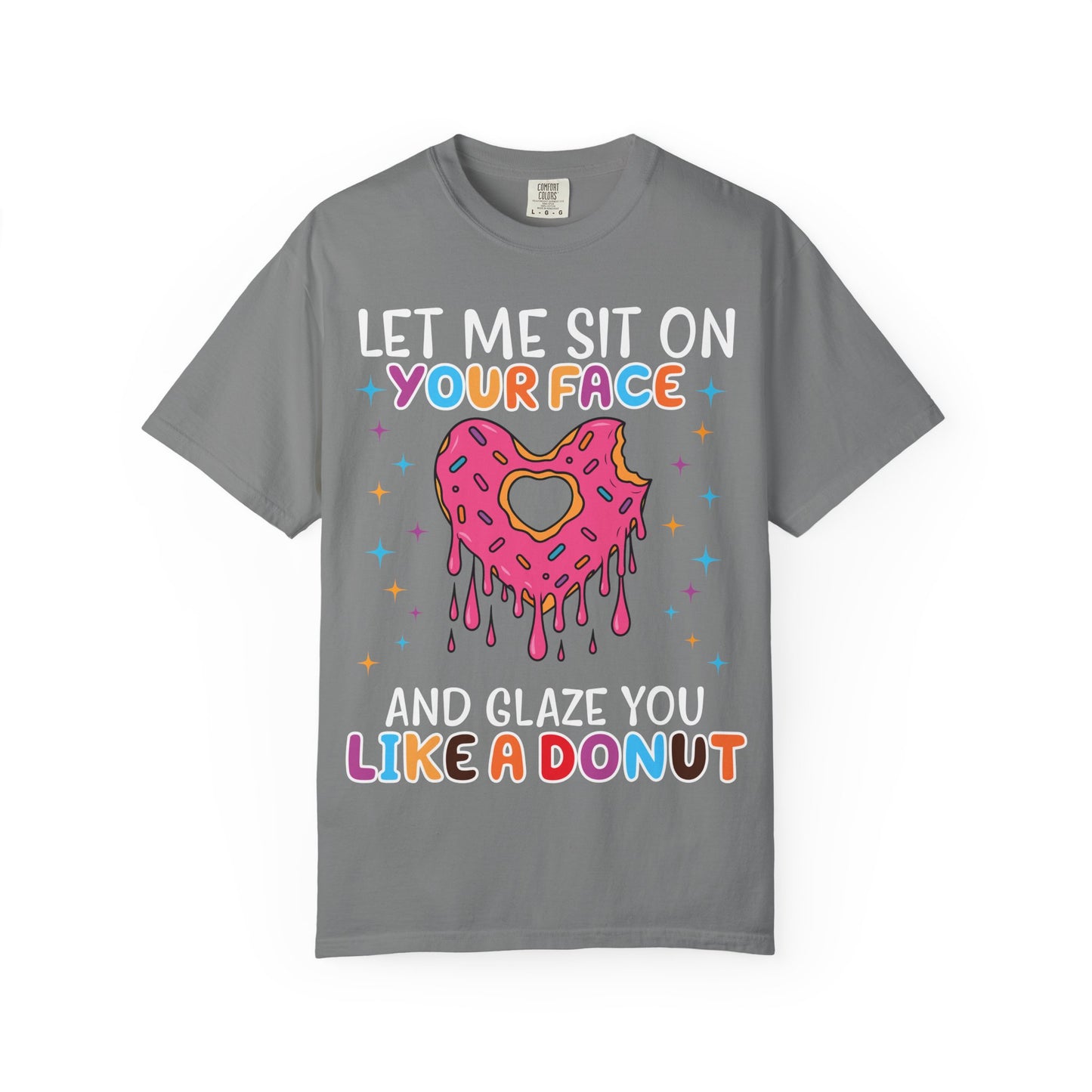 T-Shirt — "Let Me Sit On Your Face Like a Donut" Cute Drippy Donut Graphic Tee