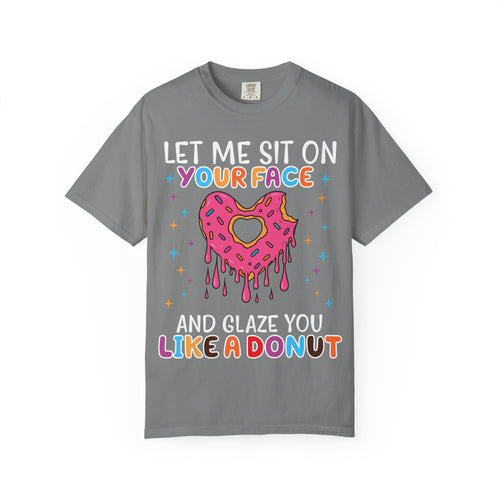 "Let Me Sit On Your Face Like a Donut" Cute Drippy Donut Graphic Tee