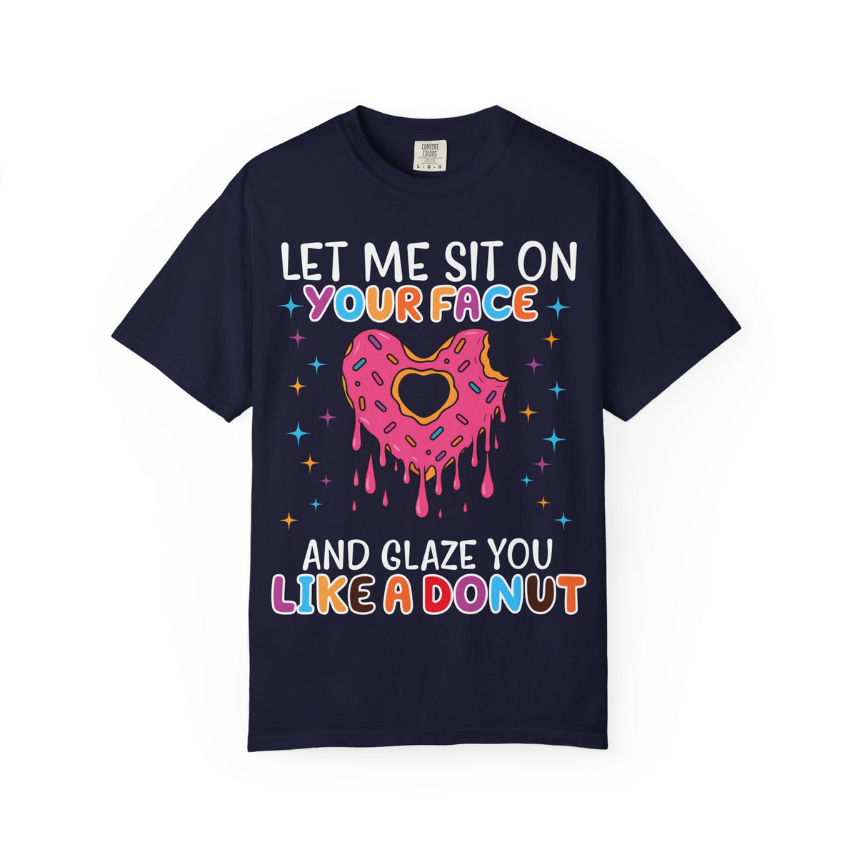 "Let Me Sit On Your Face Like a Donut" Cute Drippy Donut Graphic Tee