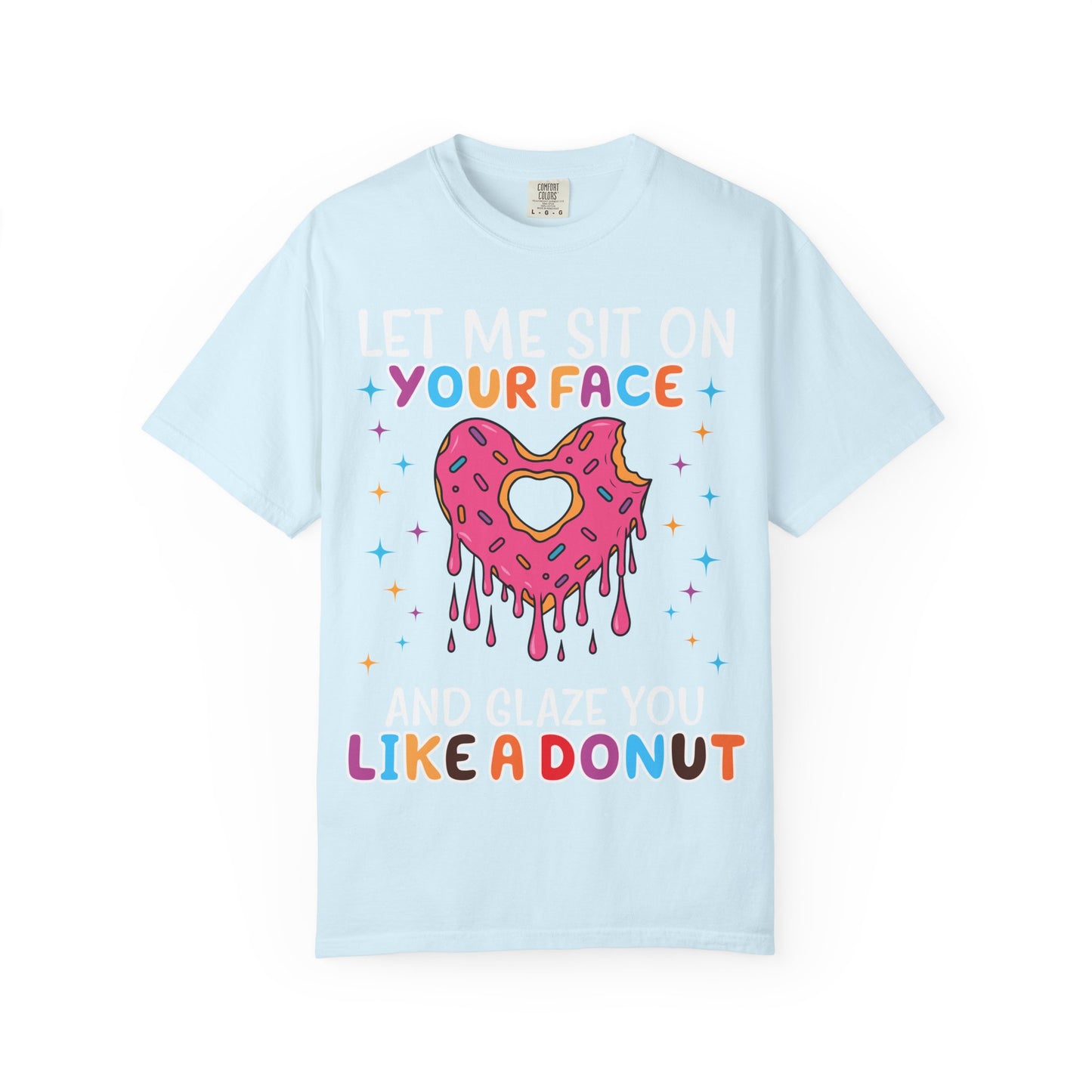 T-Shirt — "Let Me Sit On Your Face Like a Donut" Cute Drippy Donut Graphic Tee