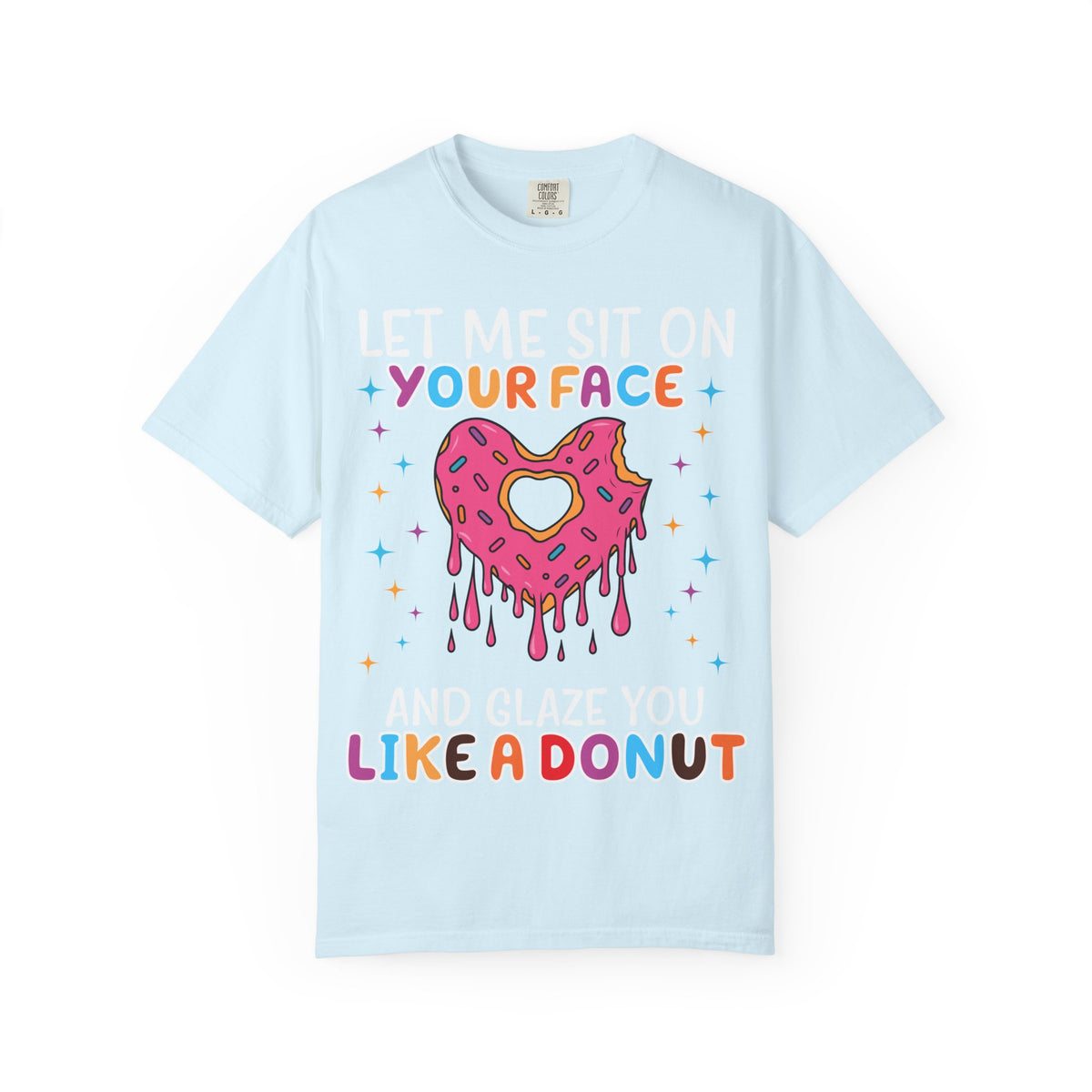 "Let Me Sit On Your Face Like a Donut" Cute Drippy Donut Graphic Tee