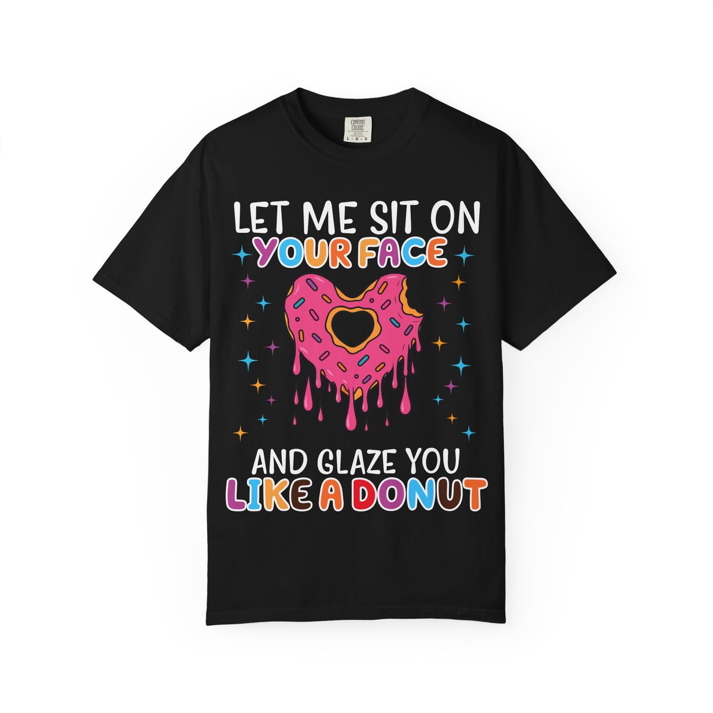 T-Shirt — "Let Me Sit On Your Face Like a Donut" Cute Drippy Donut Graphic Tee