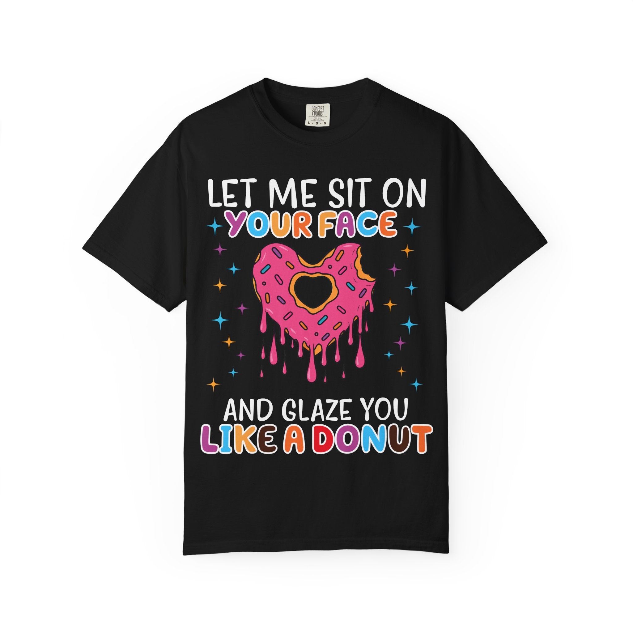 "Let Me Sit On Your Face Like a Donut" Cute Drippy Donut Graphic Tee