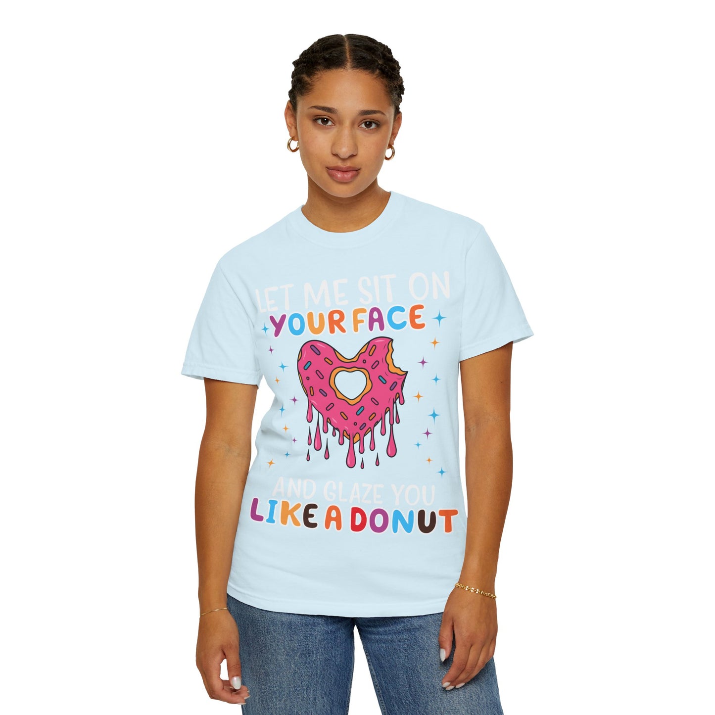 T-Shirt — "Let Me Sit On Your Face Like a Donut" Cute Drippy Donut Graphic Tee