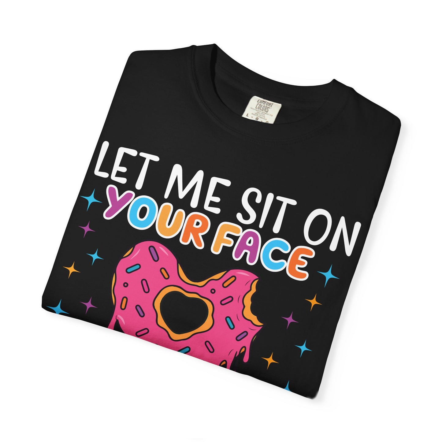 T-Shirt — "Let Me Sit On Your Face Like a Donut" Cute Drippy Donut Graphic Tee