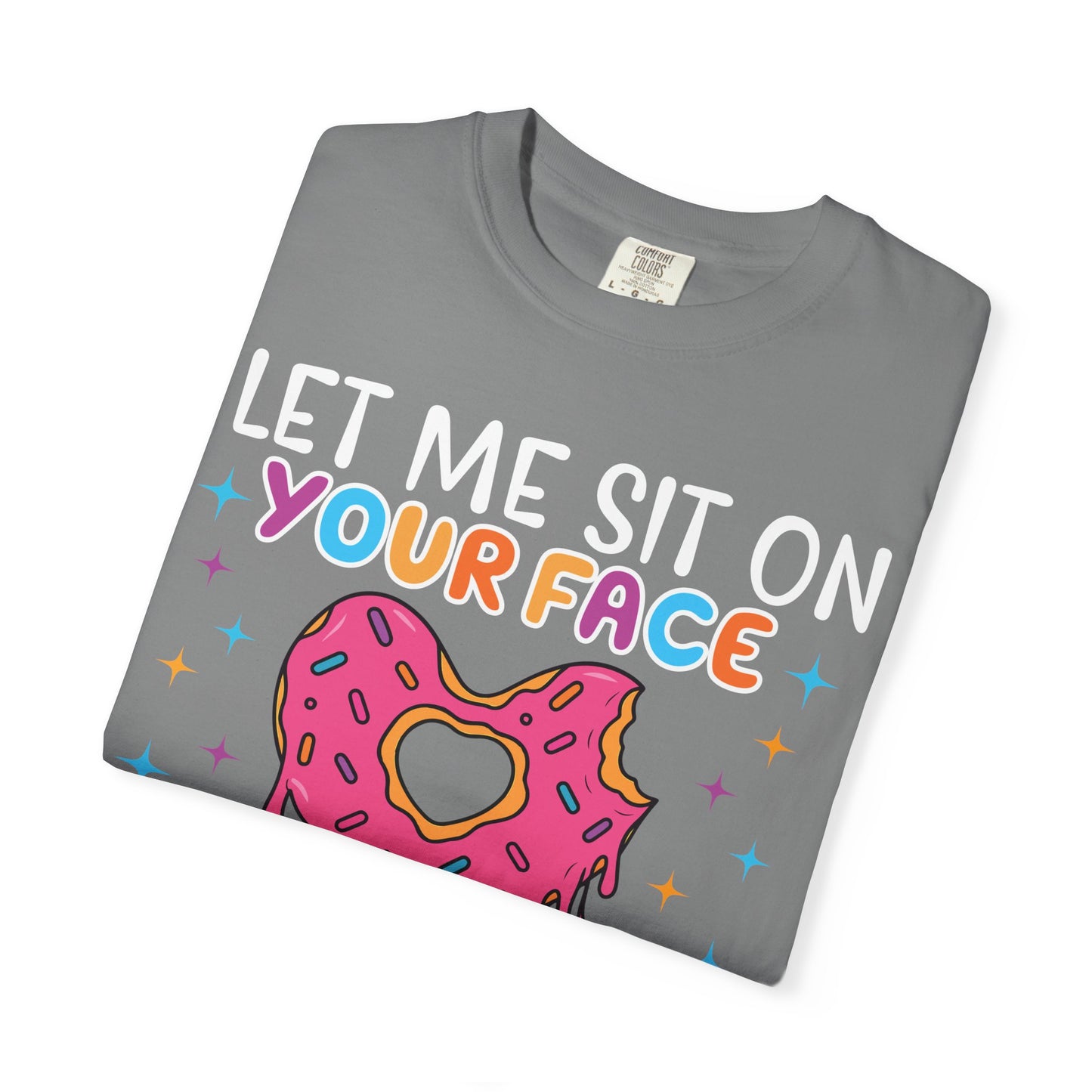 T-Shirt — "Let Me Sit On Your Face Like a Donut" Cute Drippy Donut Graphic Tee