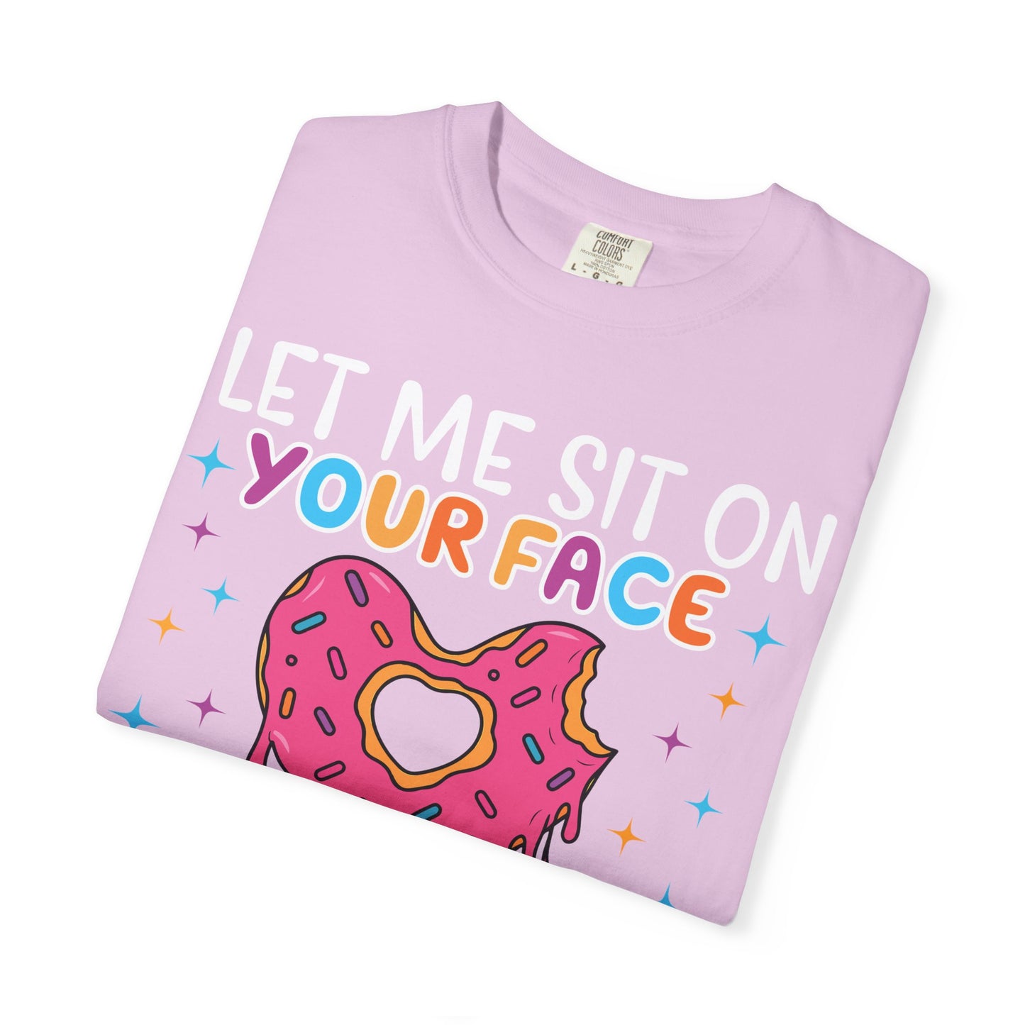 T-Shirt — "Let Me Sit On Your Face Like a Donut" Cute Drippy Donut Graphic Tee