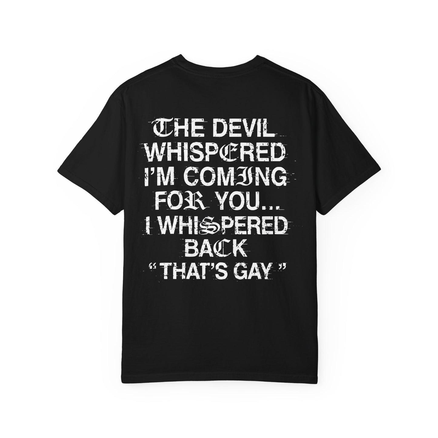Funny Graphic T-Shirt — "The Devil Whispered I'm Coming For You... I Whispered Back 'That's Gay'"