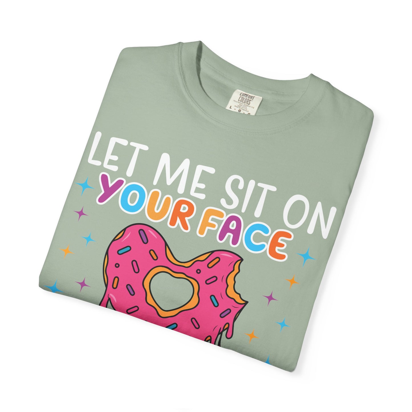 T-Shirt — "Let Me Sit On Your Face Like a Donut" Cute Drippy Donut Graphic Tee